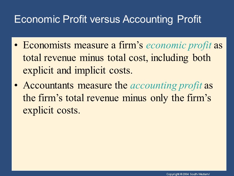 Economic Profit versus Accounting Profit Economists measure a firm’s economic profit as total revenue